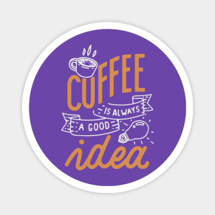 Coffee is always a good idea - ☕ Coffee lettering Magnet